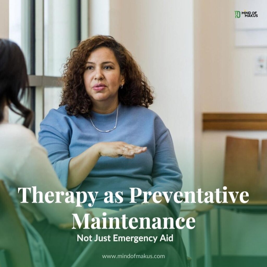 Therapy as Preventative Maintenance, Not Just Emergency Aid