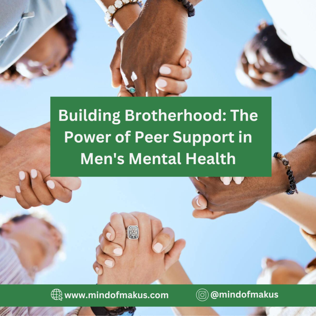 Building Brotherhood: The Power of Peer Support in Men's Mental Health