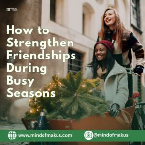 How to Strengthen Friendships During Busy Seasons