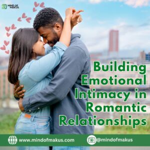 Building Emotional Intimacy in Romantic Relationships