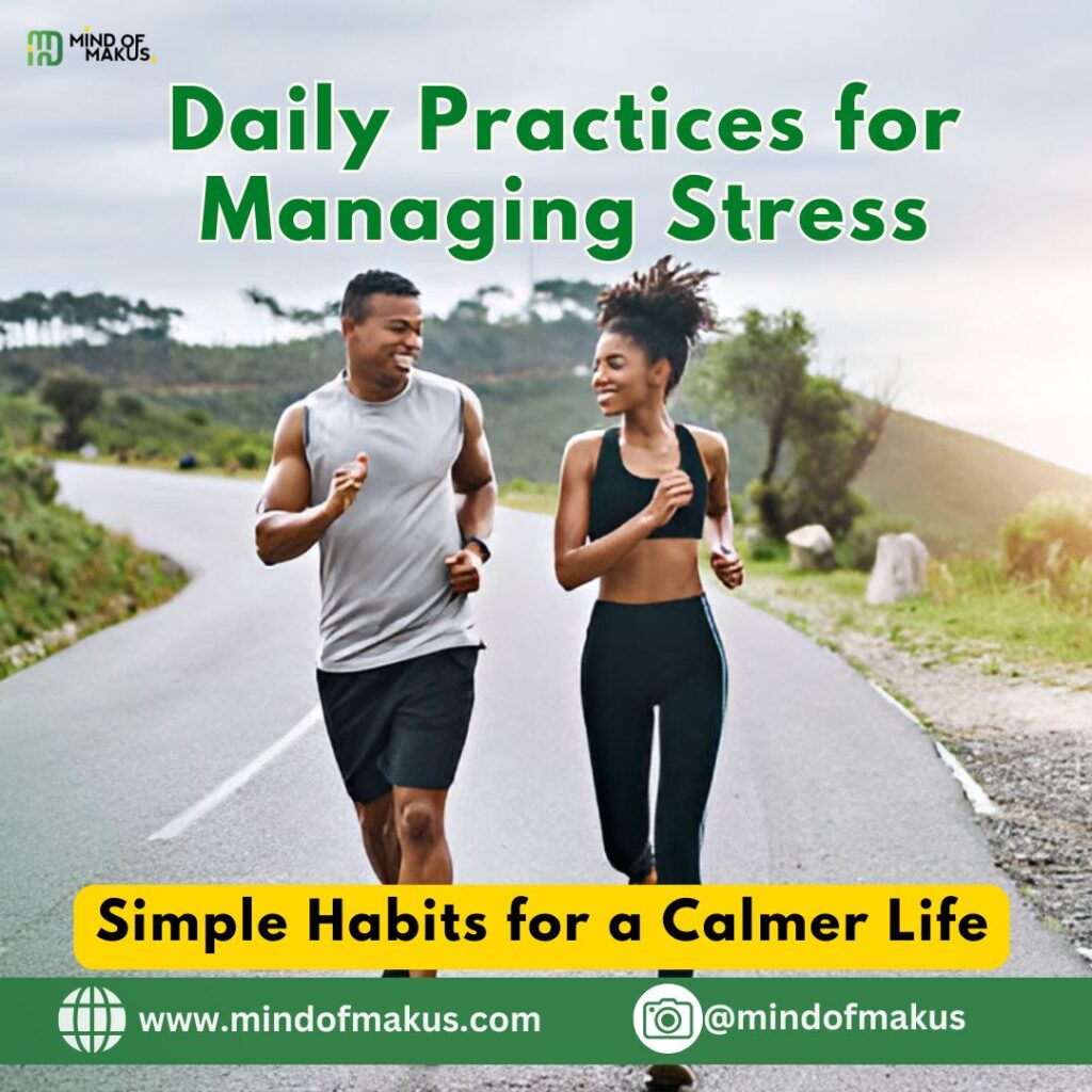 Daily Practices for Managing Stress: Simple Habits for a Calmer Life