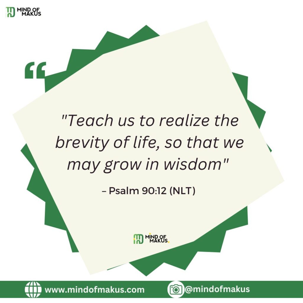 Teach us to realize the brevity of life, so that we may grow in wisdom