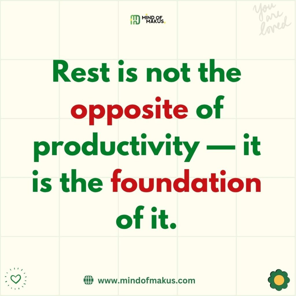 rest is not the opposite of productivity — it is the foundation of it.