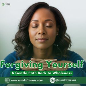 Forgiving Yourself: A Gentle Path Back to Wholeness