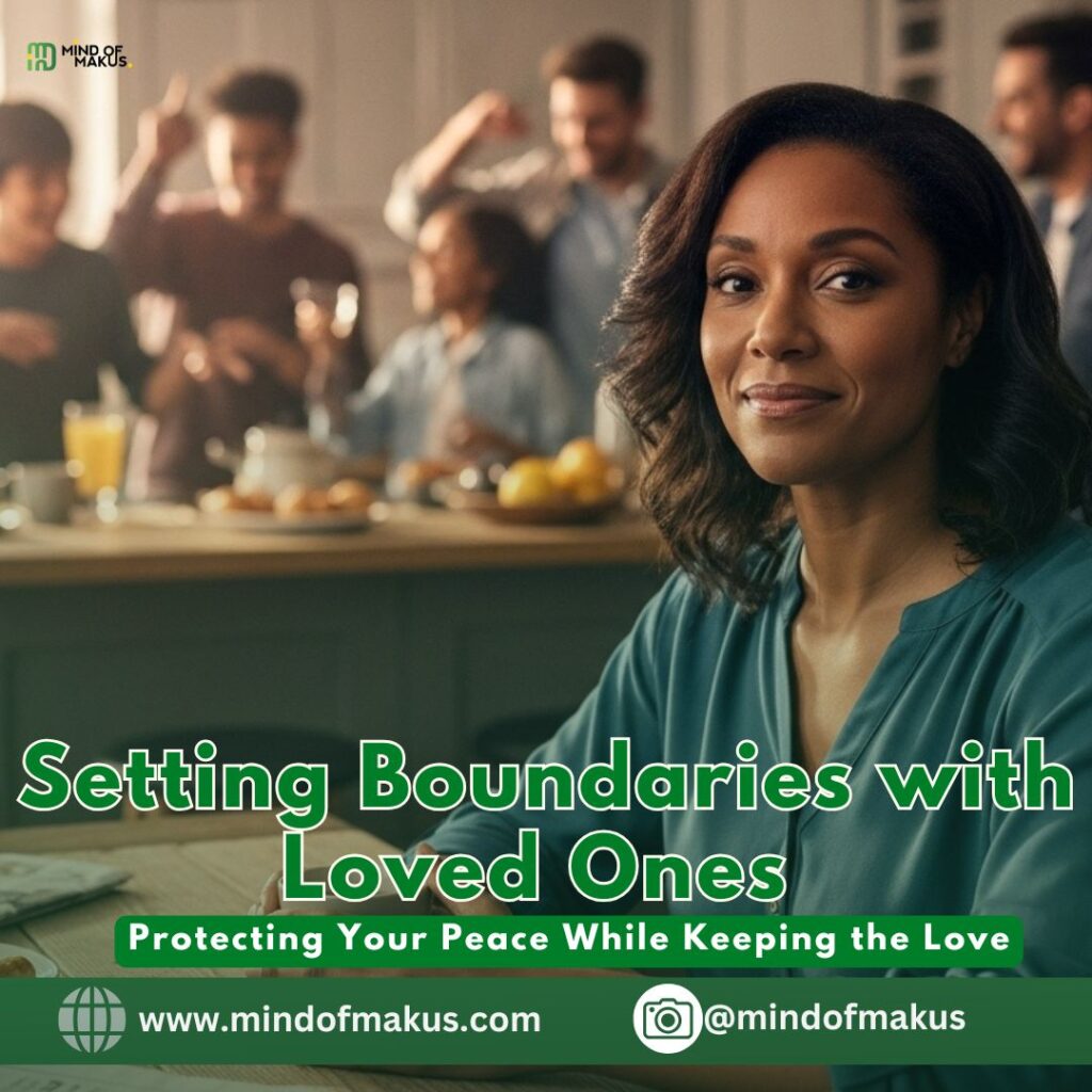 Setting Boundaries with Loved Ones: Protecting Your Peace While Keeping the Love