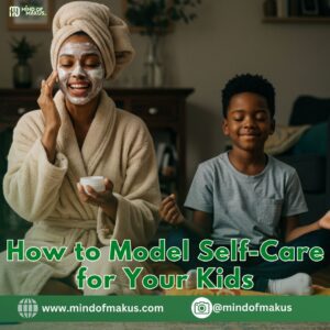 How to Model Self-Care for Your Kids