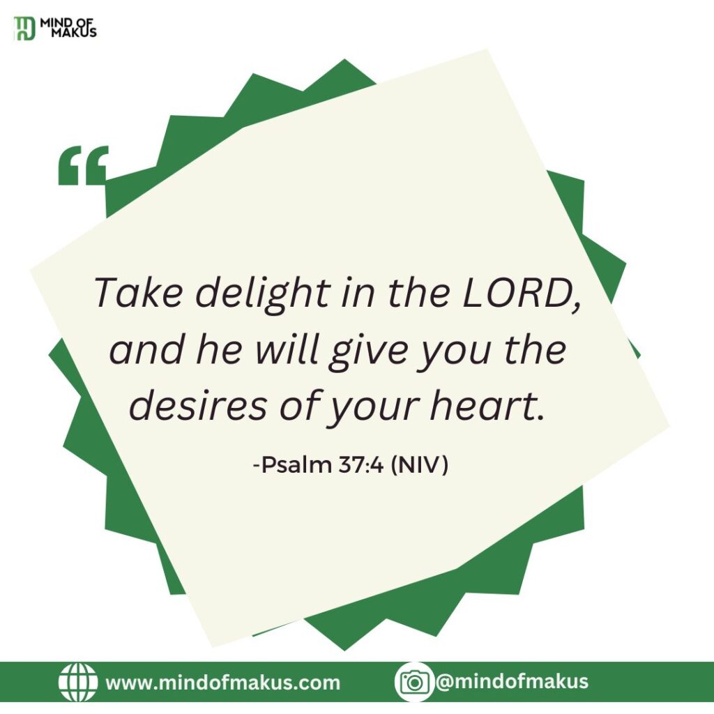 Take delight in the LORD, and he will give you the desires of your heart.