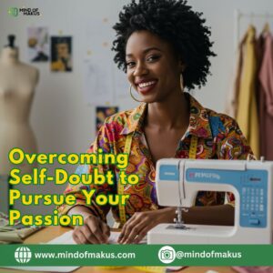 Overcoming Self-Doubt to Pursue Your Passion