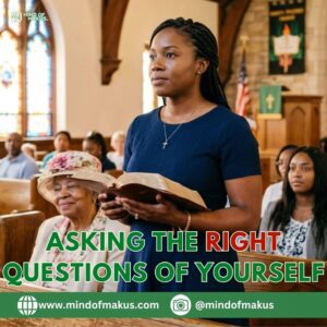 Asking the right questions of yourself.