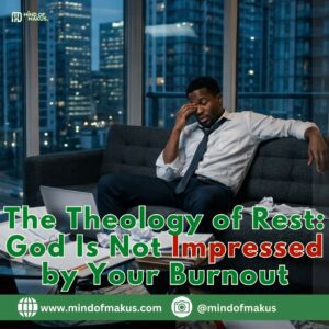 The Theology of Rest: God Is Not Impressed by Your Burnout