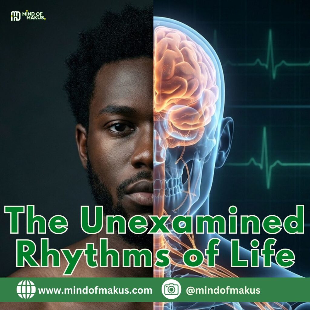 The Unexamined Rhythms of Life