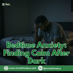 Bedtime Anxiety: Finding Calm After Dark