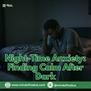 Night-Time Anxiety: Finding Calm After Dark
